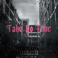 Take No Time (feat. Kohlhearted) - Single - Production.INC