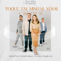 Toque em Minhas Mãos / Só em Ti (Ao Vivo) [feat. Tia Cecéu] - Single - Fernando Iglesias, Gabriel Prado & Douglas Lira