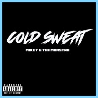 Cold Sweat - Single - Mikey G Tha Monstah