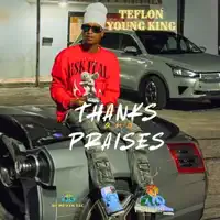 Thanks and Praises — Teflon Young King