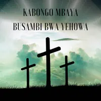 Busambi Bwa Yehowa — Kabongo Mbaya