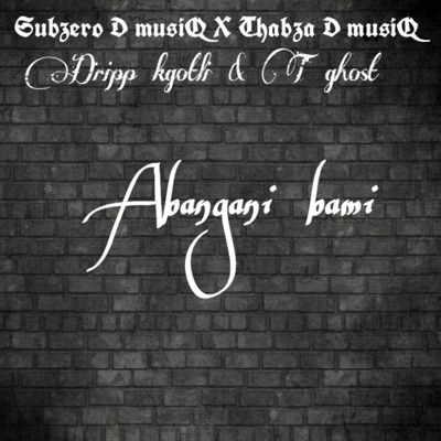 Abangani Bami (feat. Thabza D musiQ, T Ghost & Dripp kgotlii) - Single
