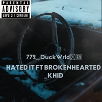 HATED IT (feat. Brokenhearted_Khid) - Single - 772_DuckWrld