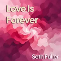 Love Is Forever — Seth Fuller