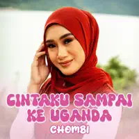 CINTAKU SAMPAI KE UGANDA — CHOMBI