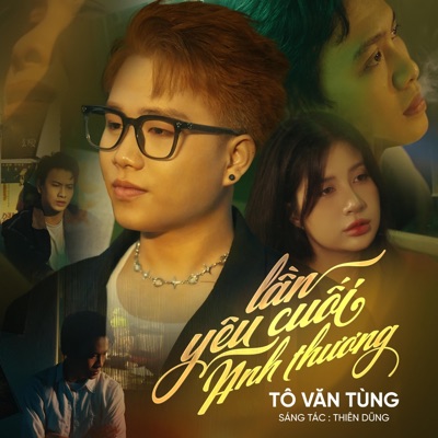 Lần Yêu Cuối Anh Thương - Tô Văn Tùng, Thiên Dũng - Single