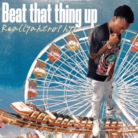 Beat that thing up Reallyahtrophyy