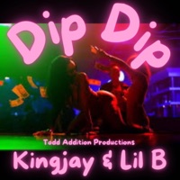 Dip, Dip. (feat. Kingjay) - Single - B ThaOsteenGuy