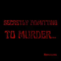 Secretly Admitting to Murder — Mirrorglass