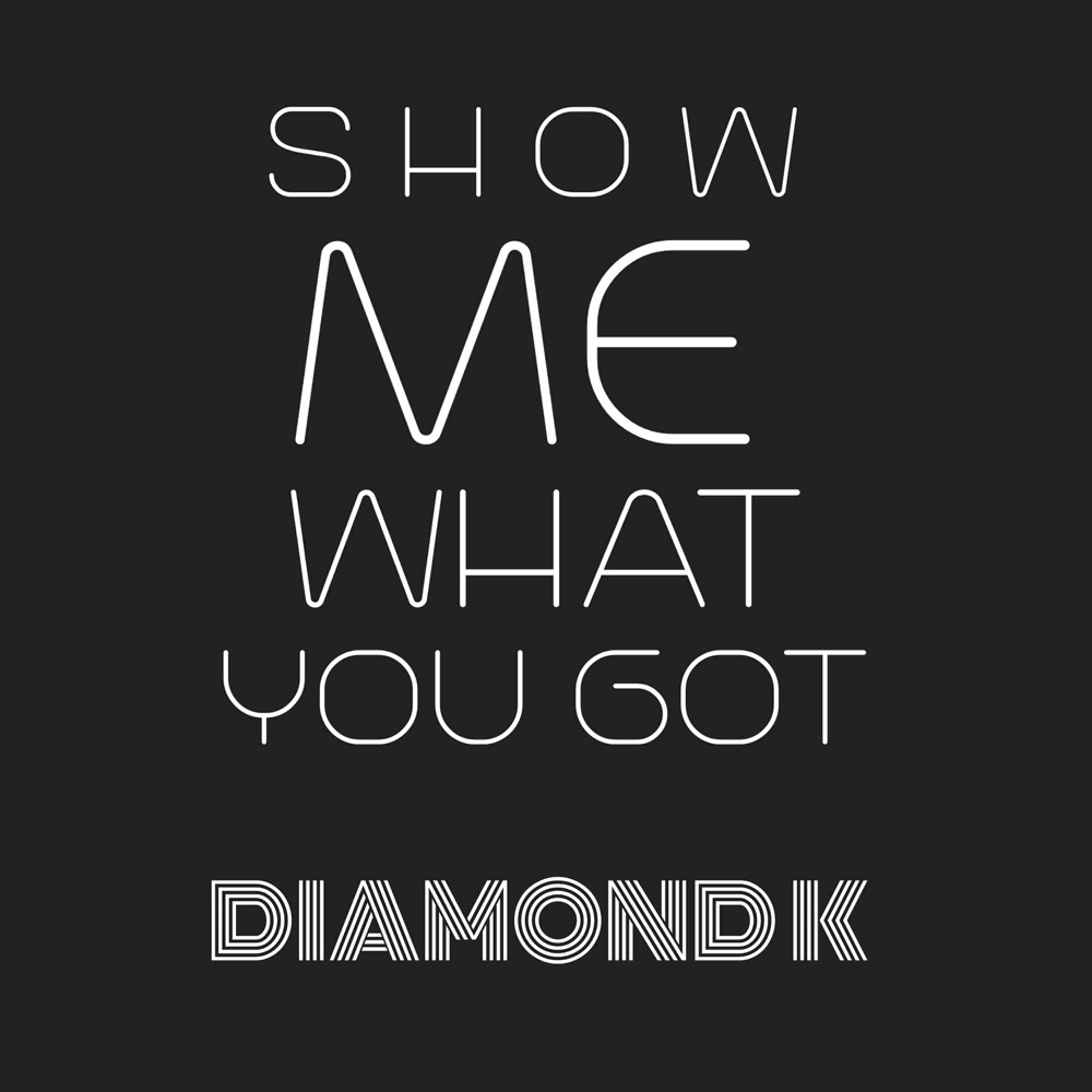 Обложка альбома «Show Me What You Got - Single» — Diamond K