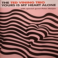 Yours is My Heart Alone - The Ted Vining Trio