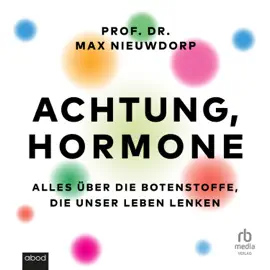 Achtung, Hormone : Alles über die Botenstoffe, die unser Leben lenken
