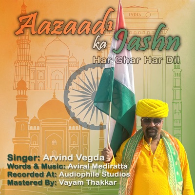 Aazaadi Ka Jashn Har Ghar Har Dil (Indian Independence Day Special) (feat. Arvind Vegda) - Single