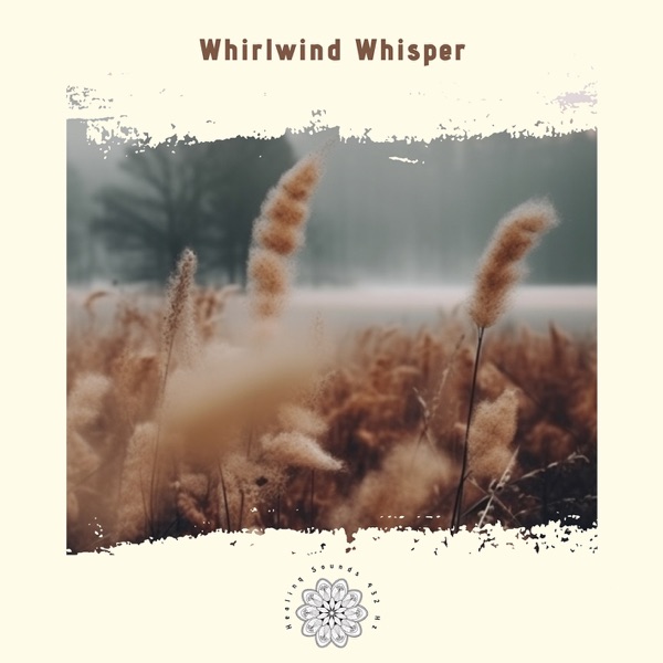 Whirlwind Whisper: The Soft Sounds of Change