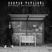 Bitmedi Anlatacaklarım - Single - Sertan Tatlıgöl