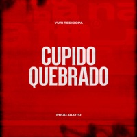 Cupido Quebrado - Single - Prod Gloto & Yuri Redicopa