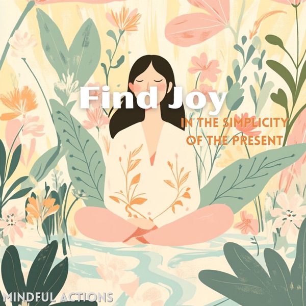 Find Joy in the Simplicity of the Present