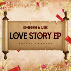 Love Story (Amapiano) Kingeorge, Ijese, Soundboi BME, AAZ & Winzuthedj