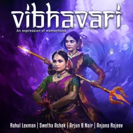 Vibhavari - An Expression of Womanhood (feat. Anantharaman Anil & Crispin Netto) [with Anjana Rajeev] Rahul Lexman, Arjun B Nair & Swetha Ashok