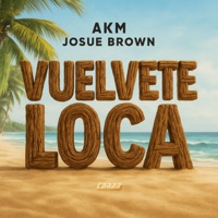 VUELVETE LOCA - Single - AM, JOSUE BROWN & Carab