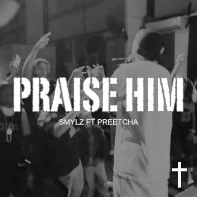 PRAISE HIM (feat. PREETCHA) - Single