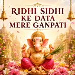 Ridhi Sidhi Ke Data Mere Ganpati - Single