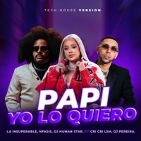 PAPI YO LO QUIERO (TECH HOUSE) [feat. CriCri LSM & DJ PEREIRA] - Single - La Insuperable, El Alfa & Dj Human Star