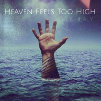 Heaven Feels Too High - Single - Trey Healy