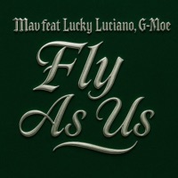 Fly as us (feat. G-Moe & Lucky Luciano) - Single - Mav