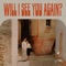 Will I See You Again? - Thee Sacred Souls lyrics