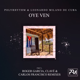 Oye Ven (Roger Garcia Extended Mix) PolyRhythm & Leonardo Milano De Cuba
