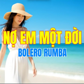 NỢ EM MỘT ĐỜI (Bolero Rumba)
