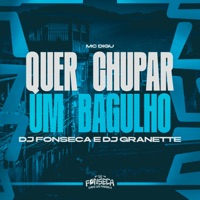 QUER CHUPAR UM BAGULHO - Single - MC Digu, DJ Fonseca & DJ Granette