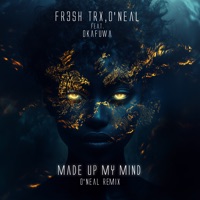 Made up My Mind (O'neal Remix) [feat. okafuwa] - Single - FR3SH TrX & O'Neal