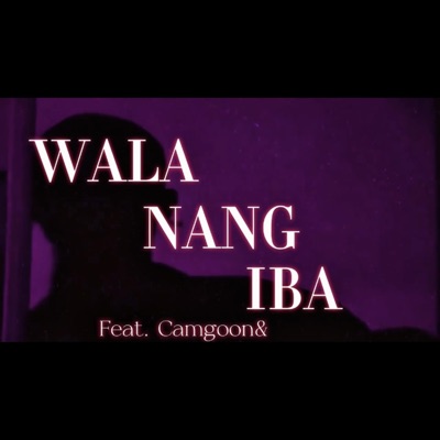 Wala Nang Iba (feat. Cam Goon & Ceesah) - Single