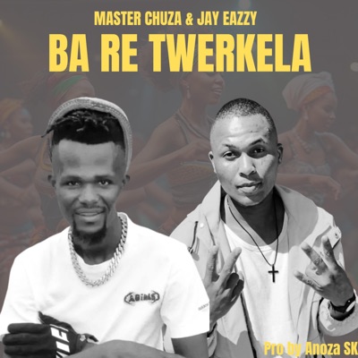 Master Chuza & Jay Eazzy, Ba Re Ganela (feat. Anuza SK) - Single