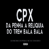 Cpx da Penha a Reliquia do Trem Bala - Single - DJ Vinicinho da Penha & MC Du Tom Serto