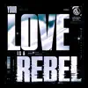 Your Love is a Rebel