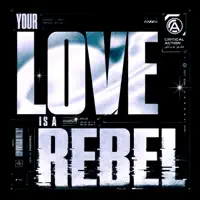 Your Love is a Rebel — CRITICAL ACTION