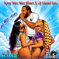 King Wee wee Hours Edit by dj daniel