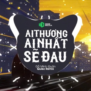 Ai Thương Ai Nhất Sẽ Đau (Quiez Remix)
