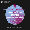 We Can't Be Friends (Wait For Your Love) [Workout Remix 128 BPM] - Power Music Workout