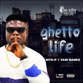 Ghetto Life (feat. Yaw Bankz) NITO-P