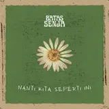 Batas Senja - Nanti Kita Seperti Ini