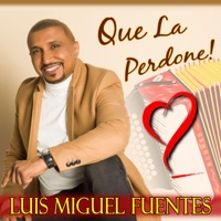 Que la Perdone - Single - Luis Miguel Fuentes
