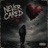 NEVER CARED