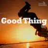 Good Thing