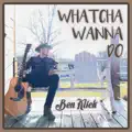 Whatcha Wanna Do