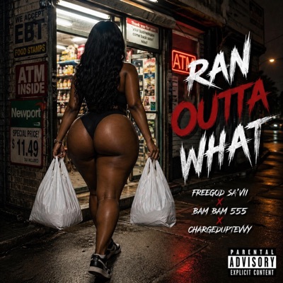 Ran Outta What (feat. FreeGod Sa'Vii & Charged Up Tevvy) - Single