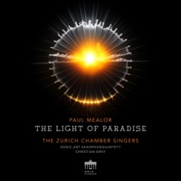 Mealor: The Light of Paradise - Zurich Chamber Singers, sonic.art Saxophone Quartet & Christian Erny